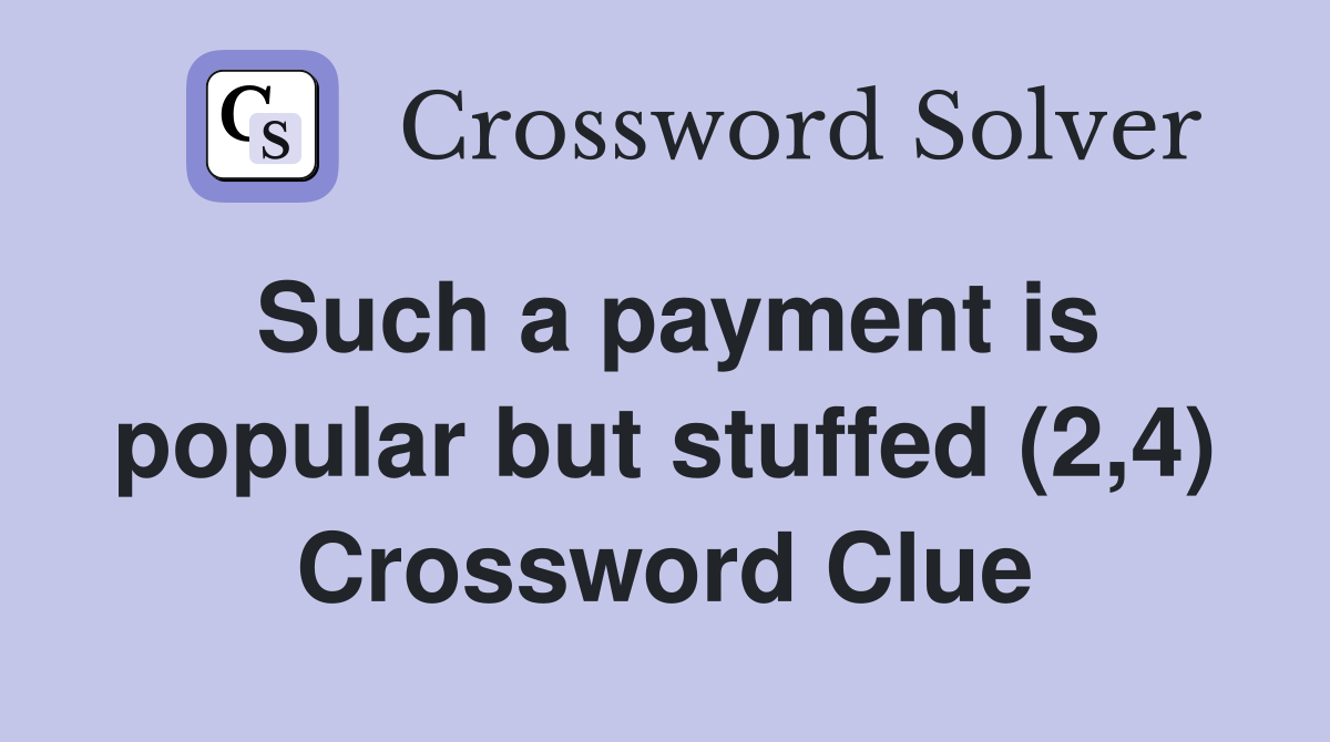 Such a payment is popular but stuffed (2,4) Crossword Clue