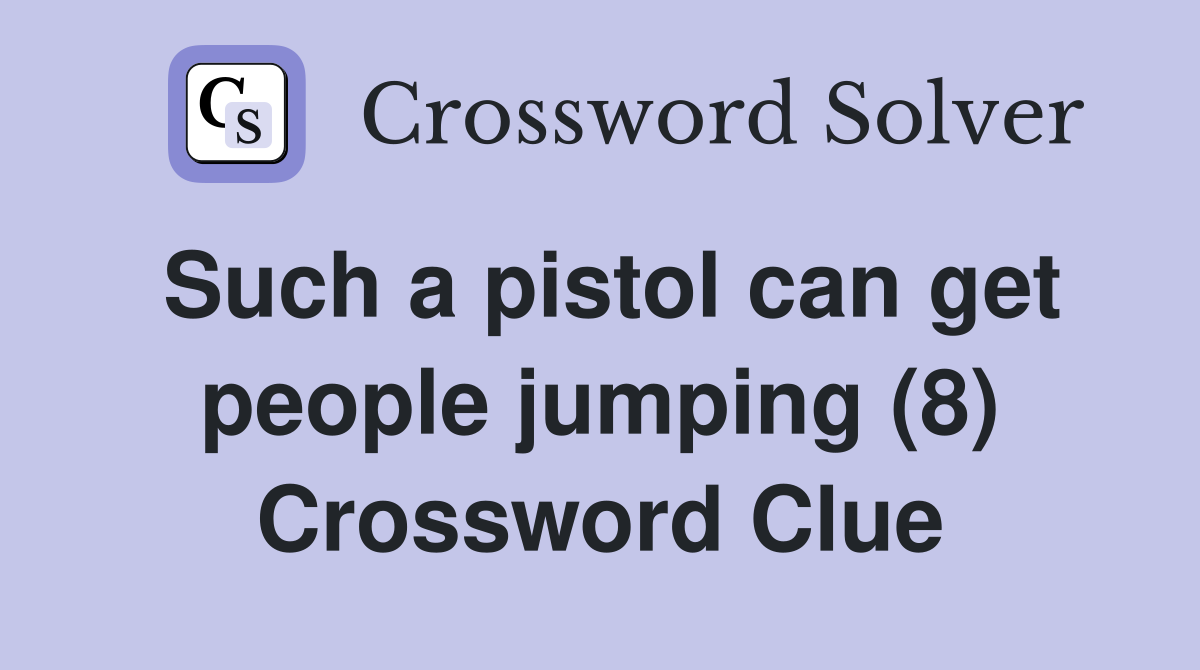 Such a pistol can get people jumping (8) Crossword Clue