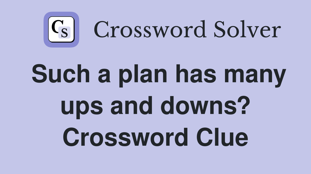 Such a plan has many ups and downs? Crossword Clue