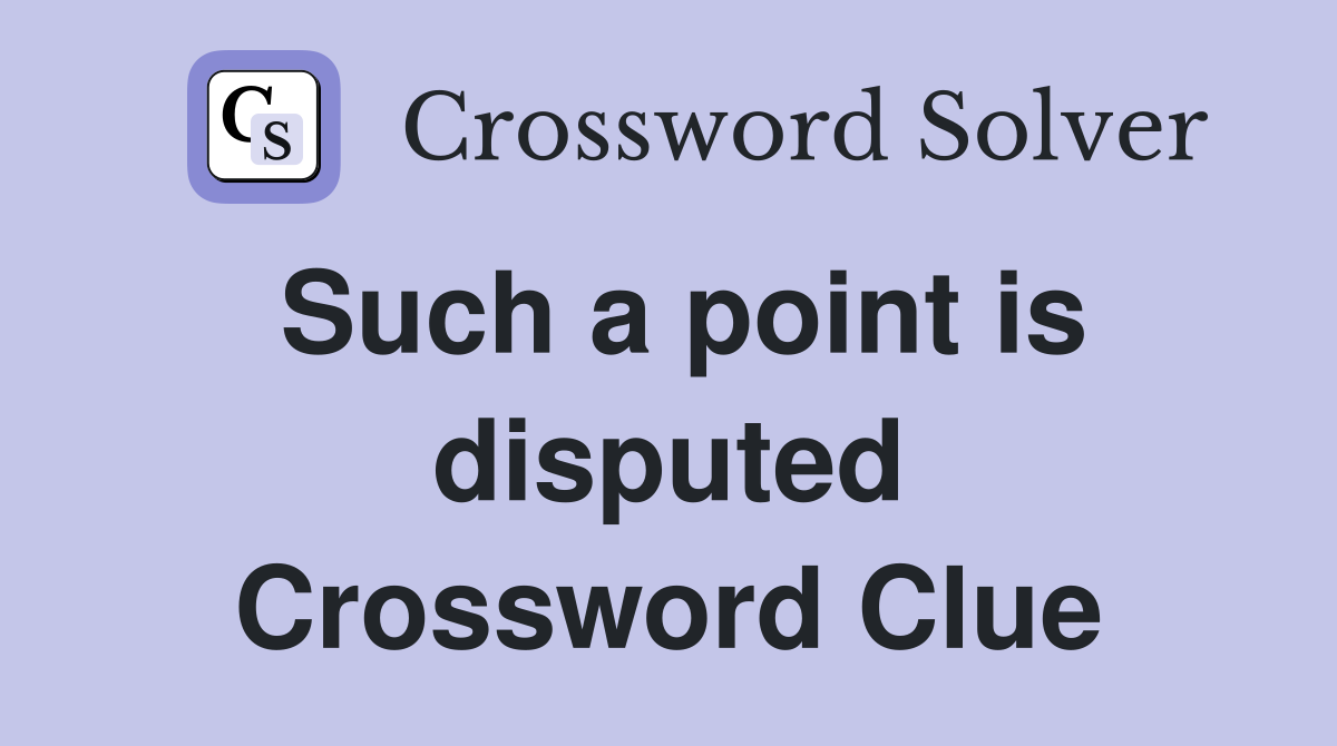 Such a point is disputed Crossword Clue