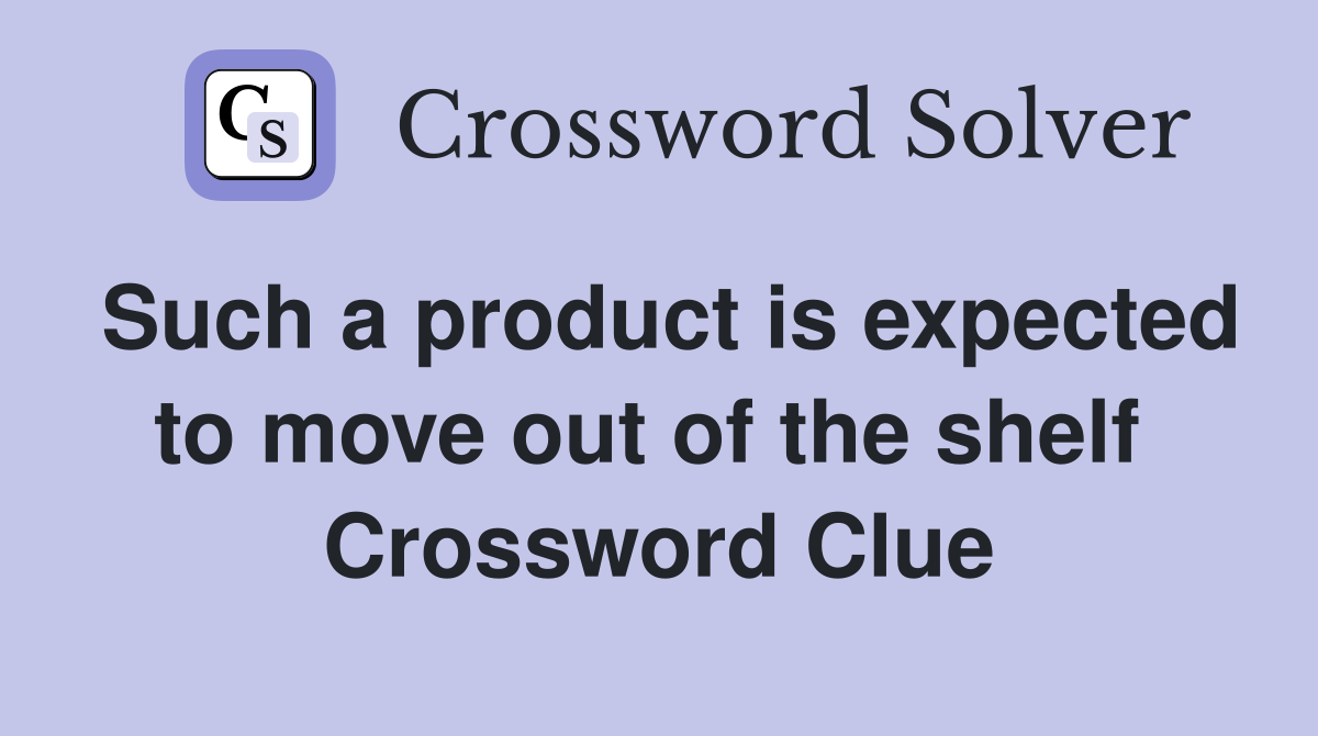 Such a product is expected to move out of the shelf  Crossword Clue