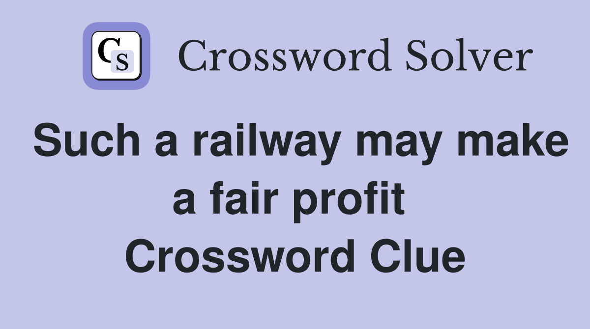 Such a railway may make a fair profit  Crossword Clue