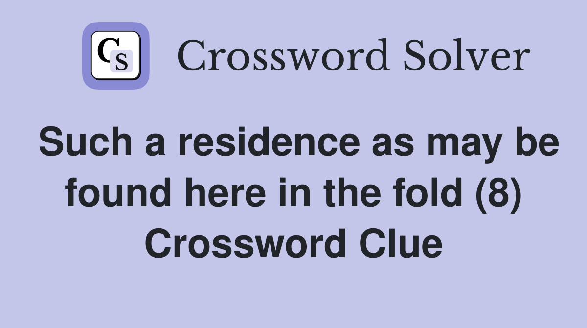 Such a residence as may be found here in the fold (8) Crossword Clue