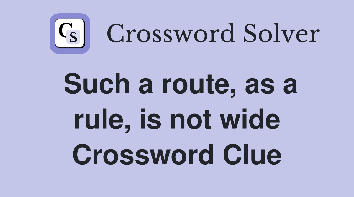 Such a route, as a rule, is not wide Crossword Clue