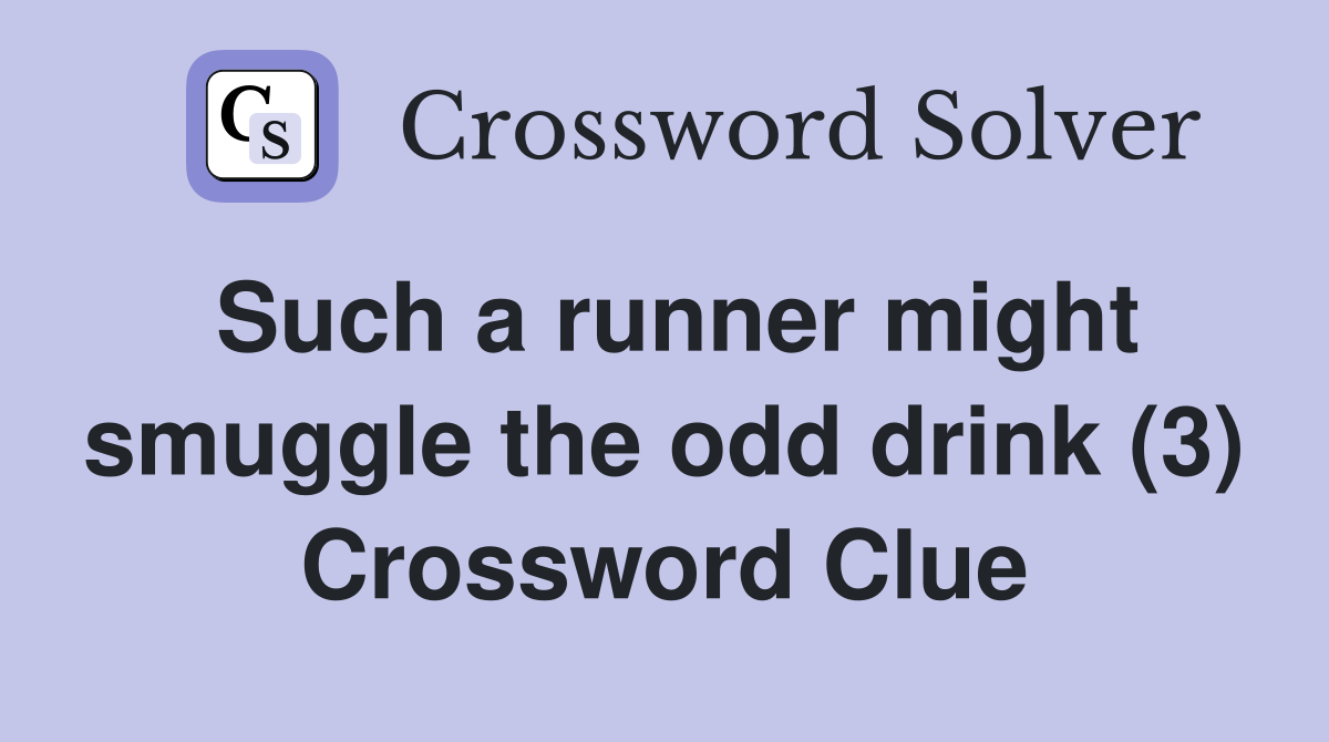 Such a runner might smuggle the odd drink (3) Crossword Clue