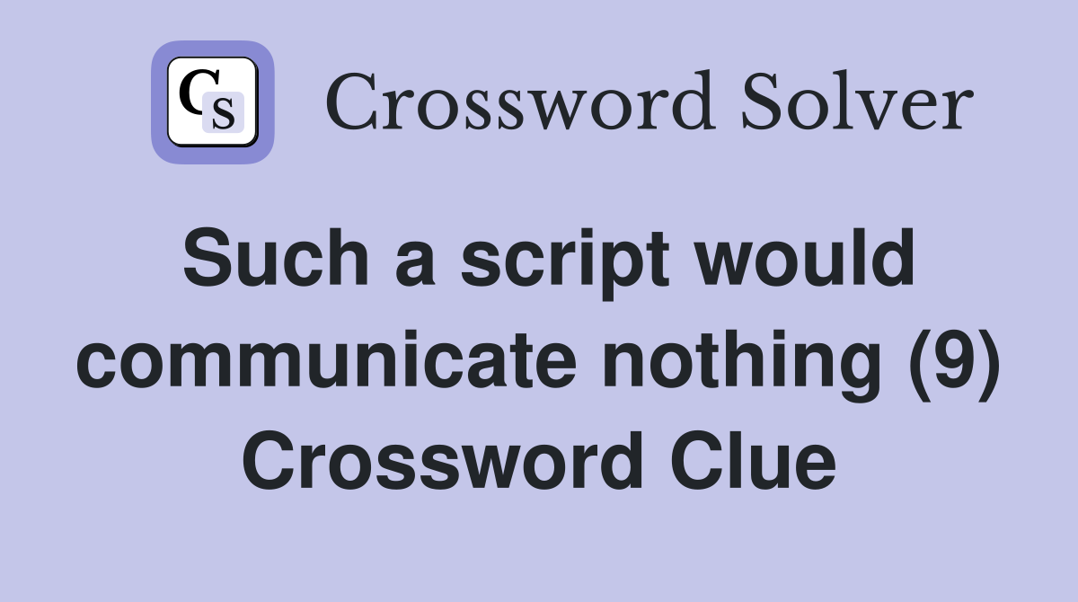 Such a script would communicate nothing (9) Crossword Clue
