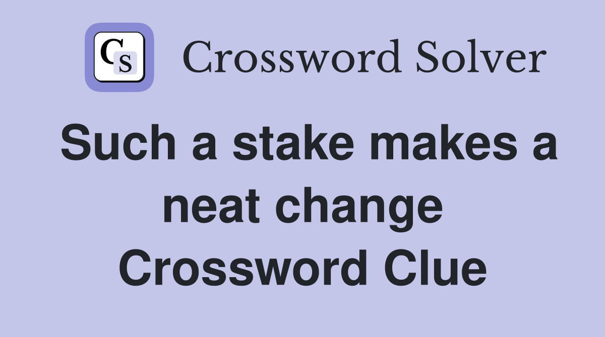 Such a stake makes a neat change Crossword Clue