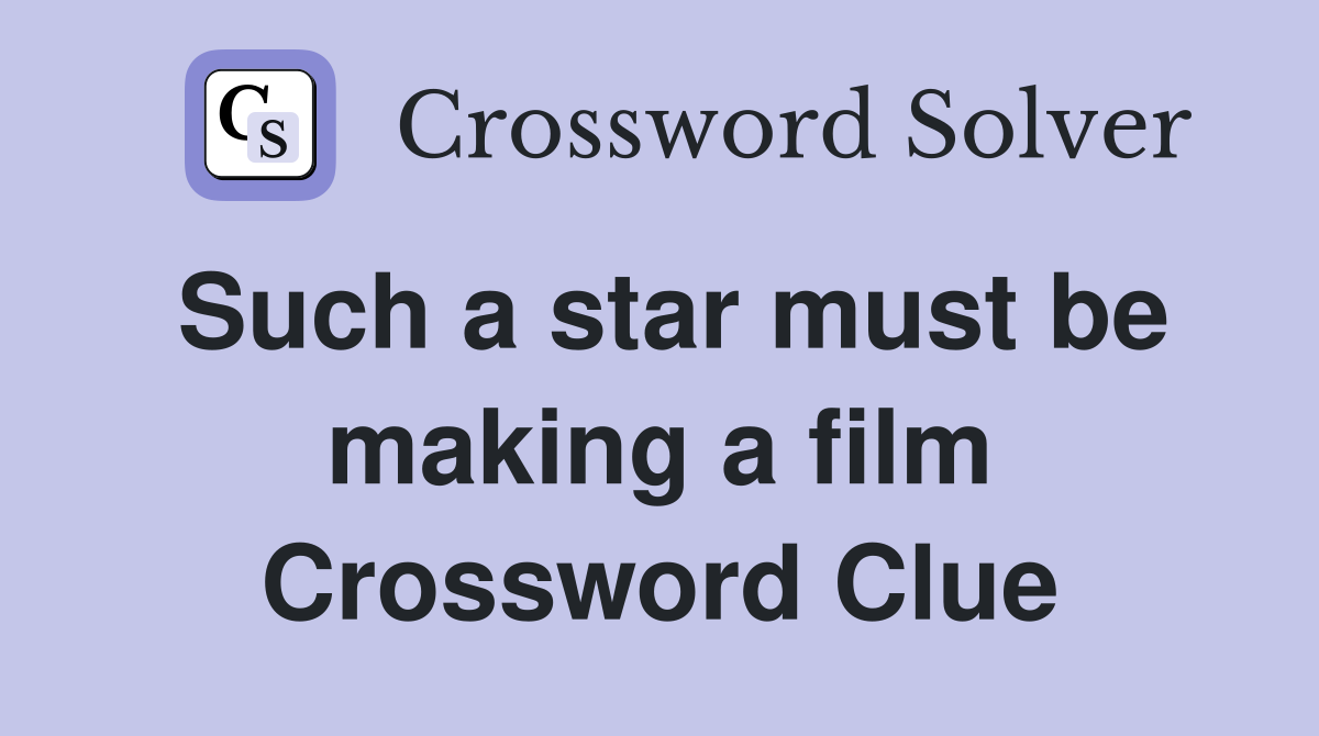 Such a star must be making a film Crossword Clue