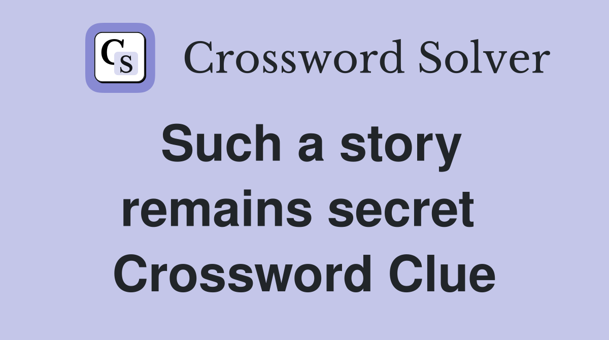 Such a story remains secret  Crossword Clue