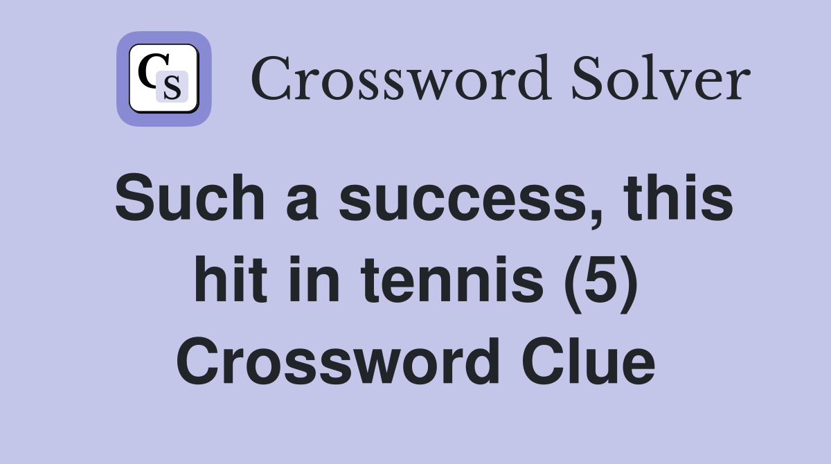 Such a success, this hit in tennis (5) Crossword Clue