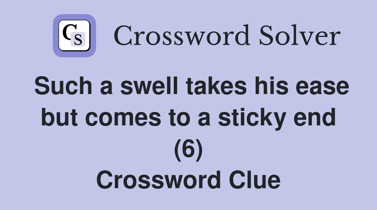 Such a swell takes his ease but comes to a sticky end (6) Crossword Clue