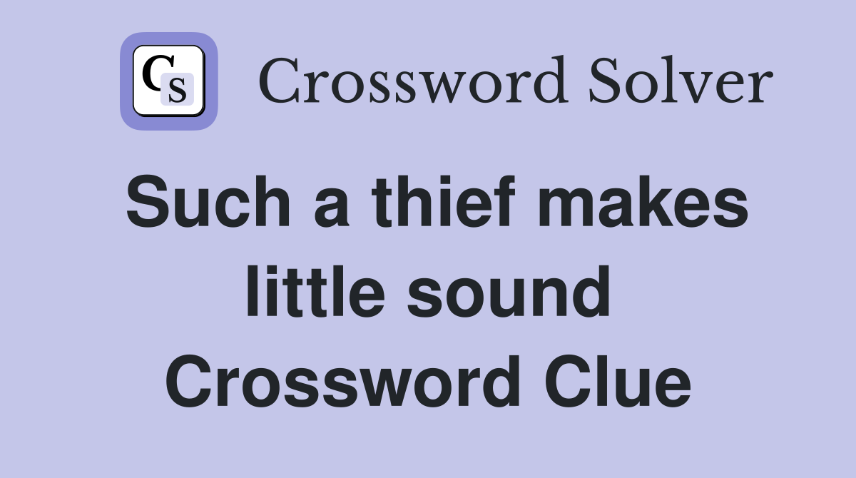 Such a thief makes little sound Crossword Clue