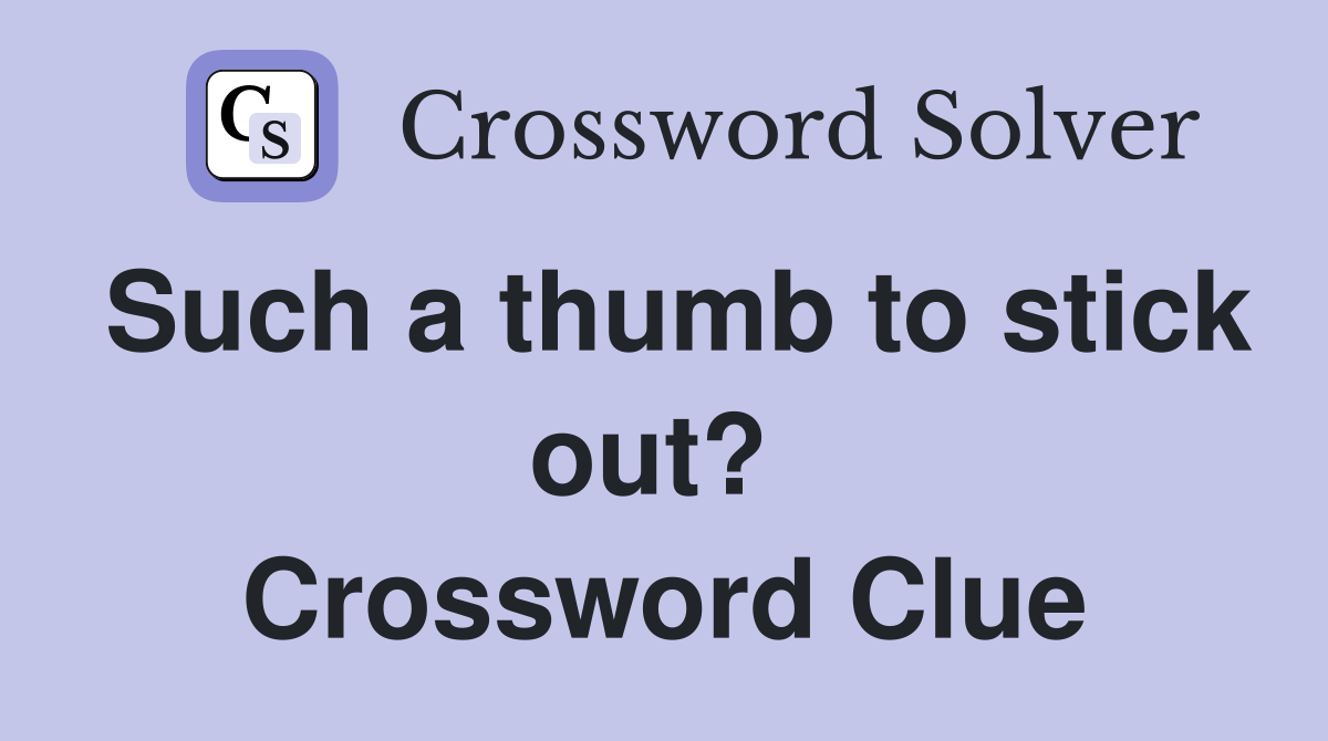 Such a thumb to stick out?  Crossword Clue