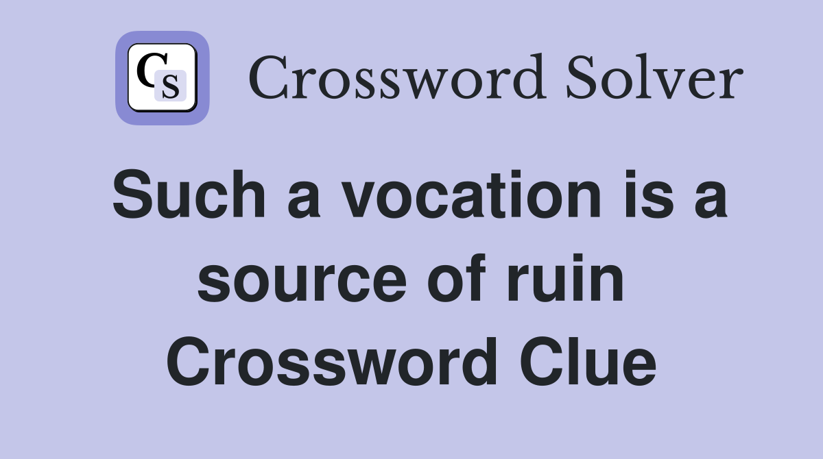 Such a vocation is a source of ruin Crossword Clue