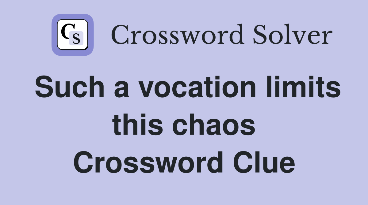 Such a vocation limits this chaos Crossword Clue
