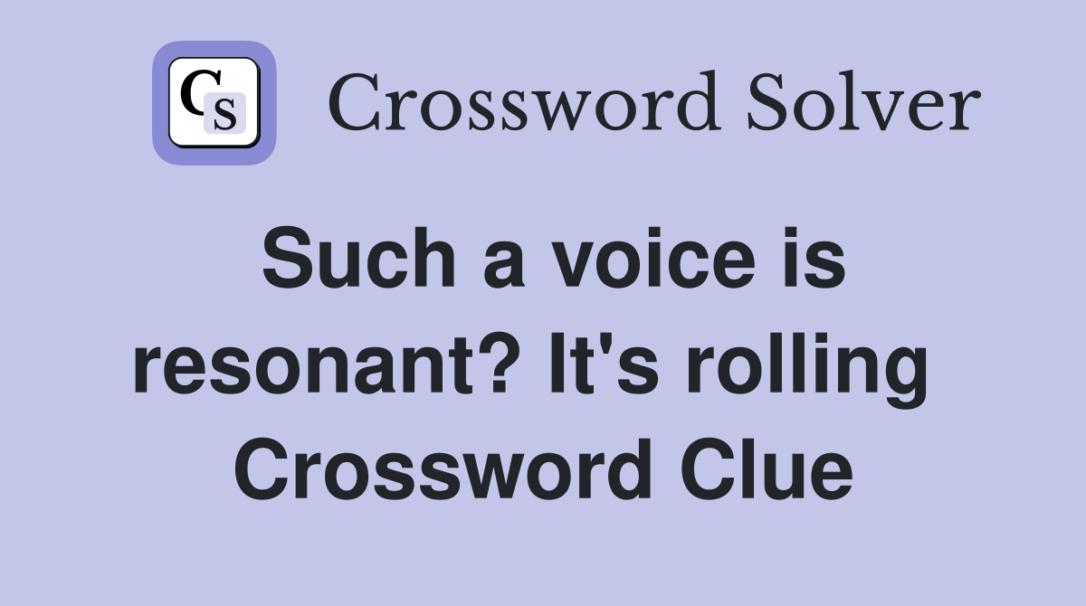 Such a voice is resonant? It's rolling  Crossword Clue