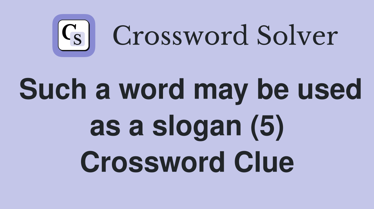 Such a word may be used as a slogan (5) Crossword Clue