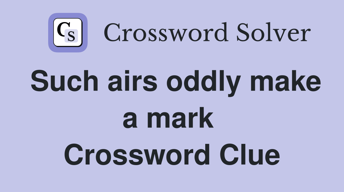 Such airs oddly make a mark  Crossword Clue