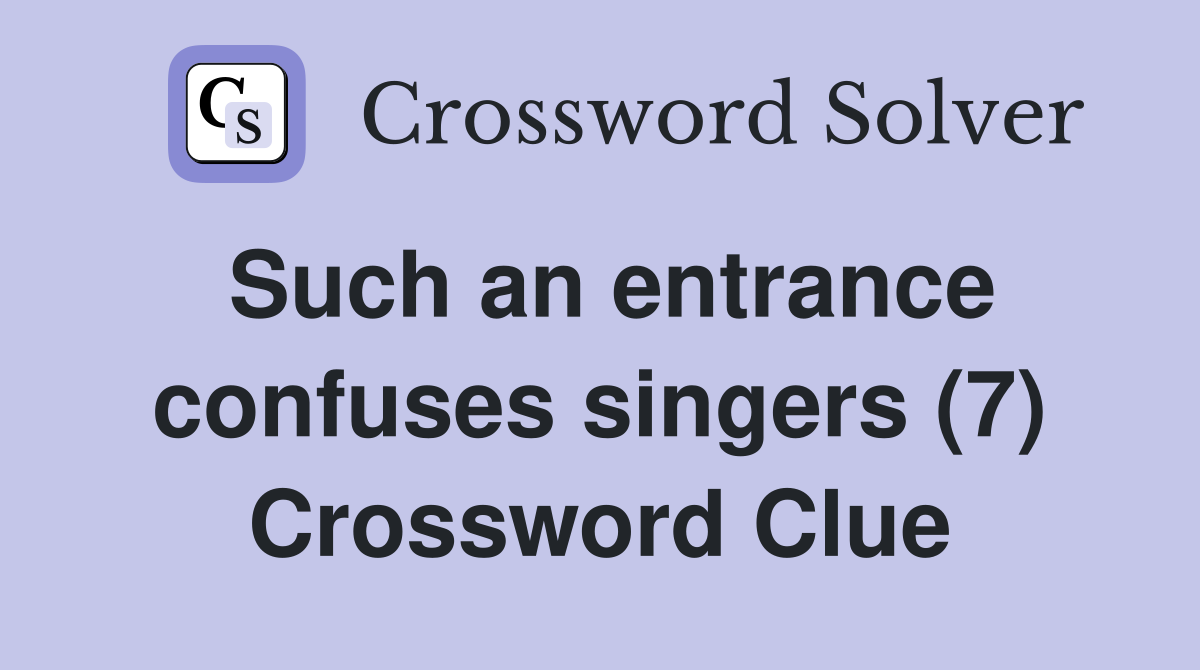 Such an entrance confuses singers (7) Crossword Clue
