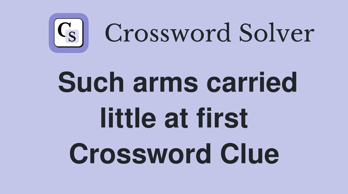 Such arms carried little at first Crossword Clue