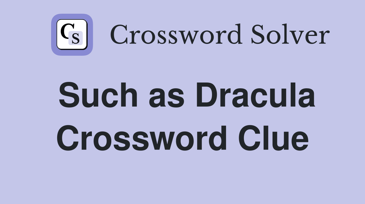 Such as Dracula Crossword Clue