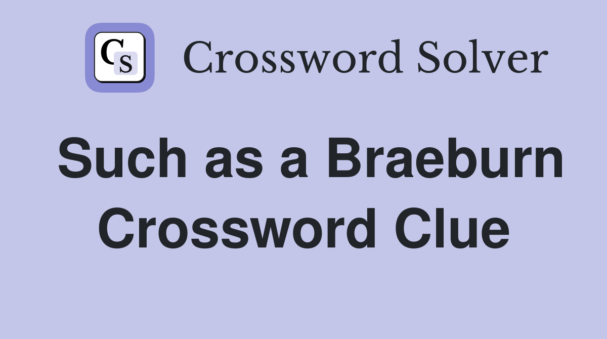 Such as a Braeburn Crossword Clue