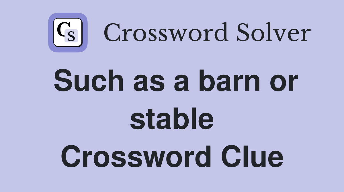 Such as a barn or stable Crossword Clue