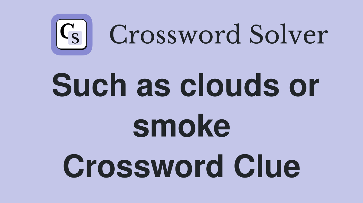 Such as clouds or smoke Crossword Clue