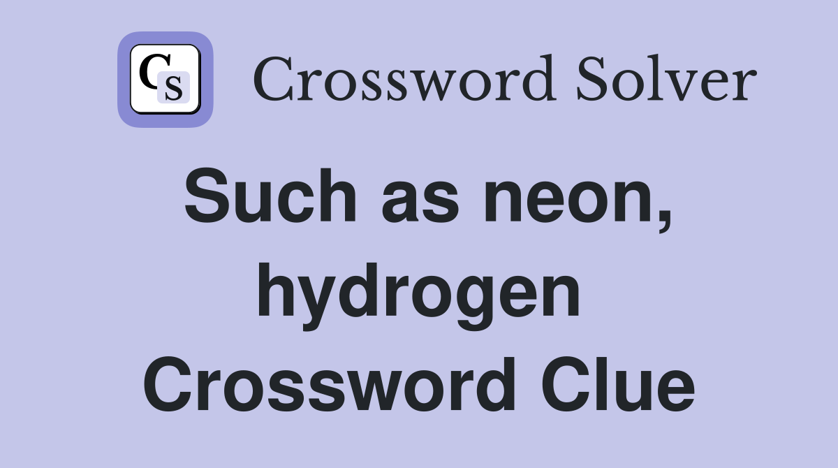 Such as neon, hydrogen Crossword Clue