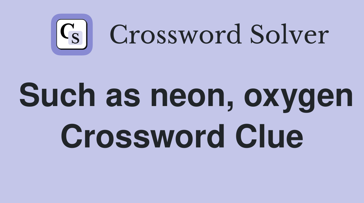 Such as neon, oxygen Crossword Clue
