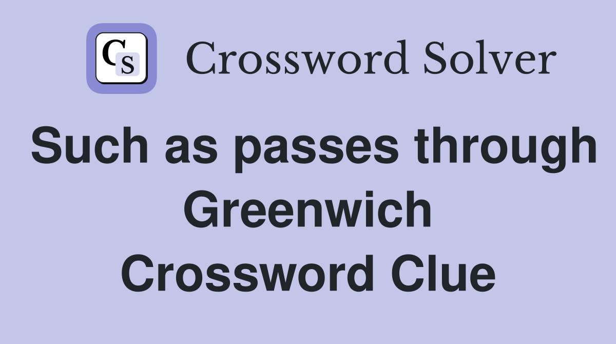 Such as passes through Greenwich Crossword Clue