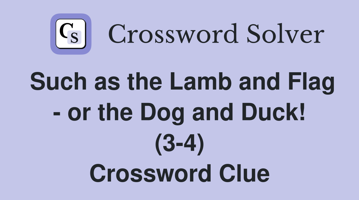 Such as the Lamb and Flag - or the Dog and Duck! (3-4) Crossword Clue