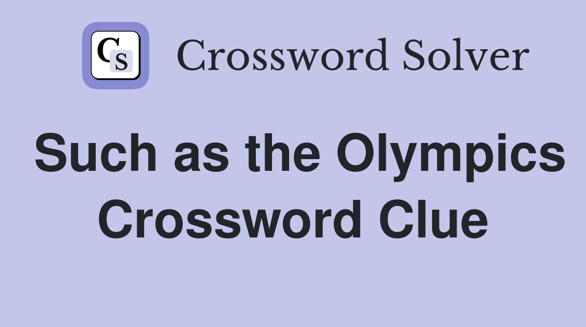 Such as the Olympics Crossword Clue