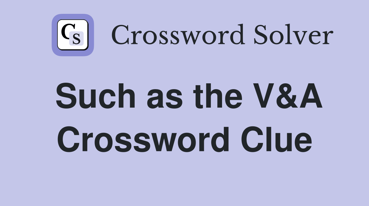 Such as the V&A Crossword Clue