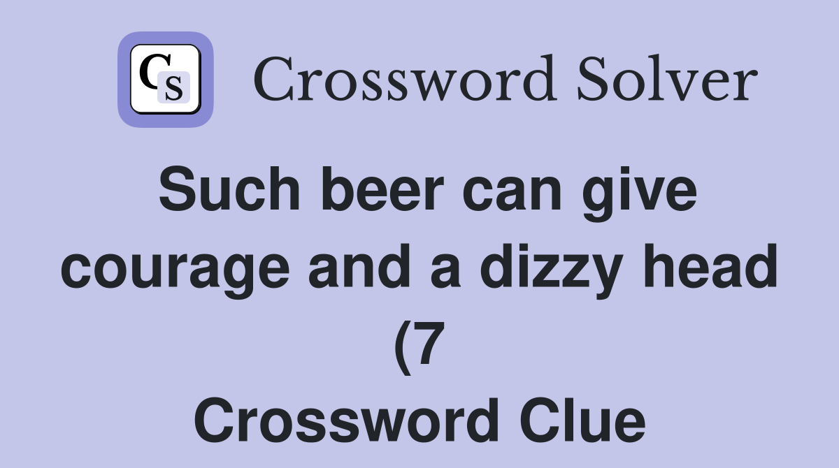 Such beer can give courage and a dizzy head (7) Crossword Clue Such beer can give courage and a dizzy head (7) Crossword Clue