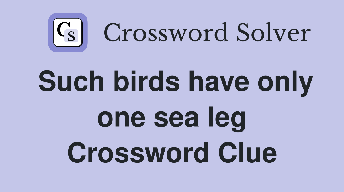 Such birds have only one sea leg Crossword Clue