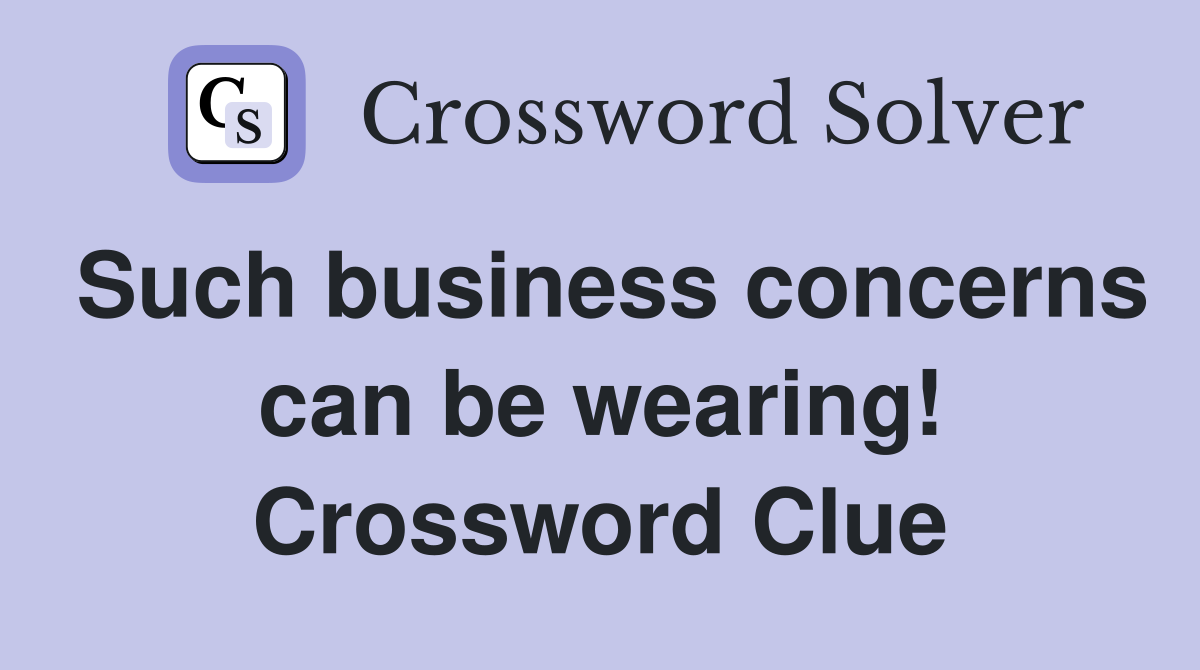 Such business concerns can be wearing! Crossword Clue