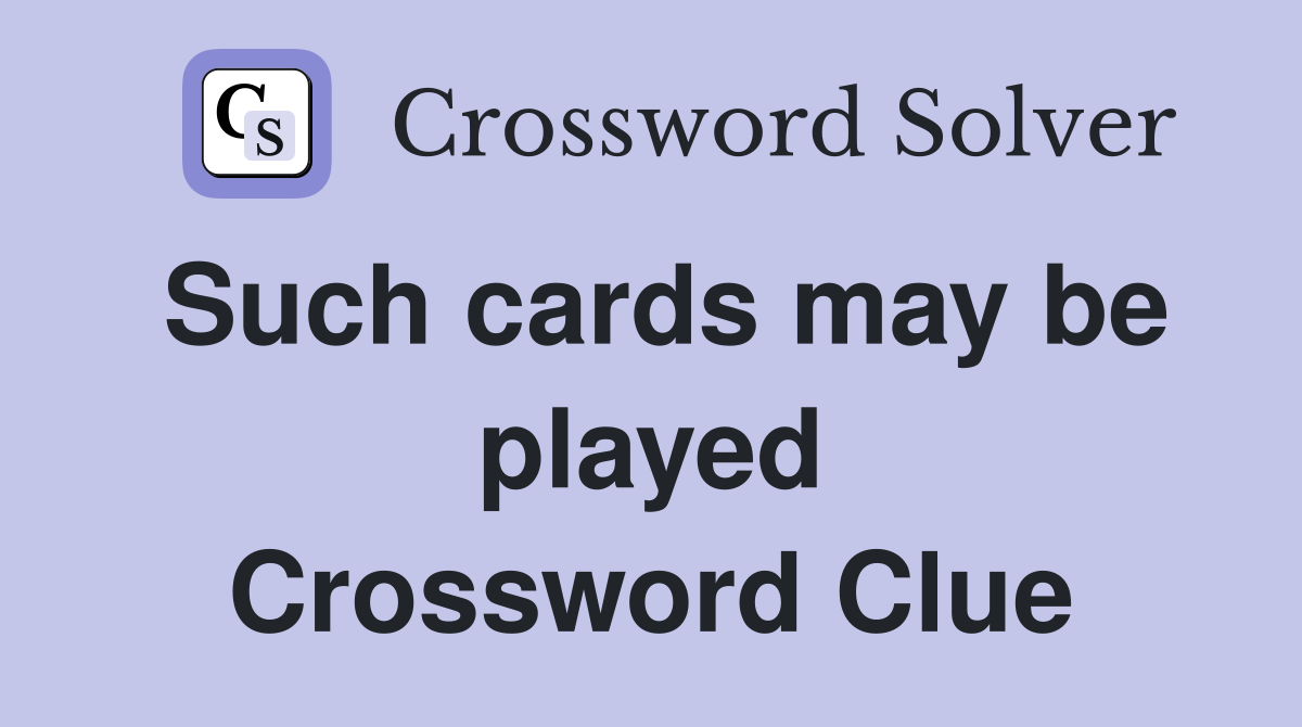 Such cards may be played Crossword Clue