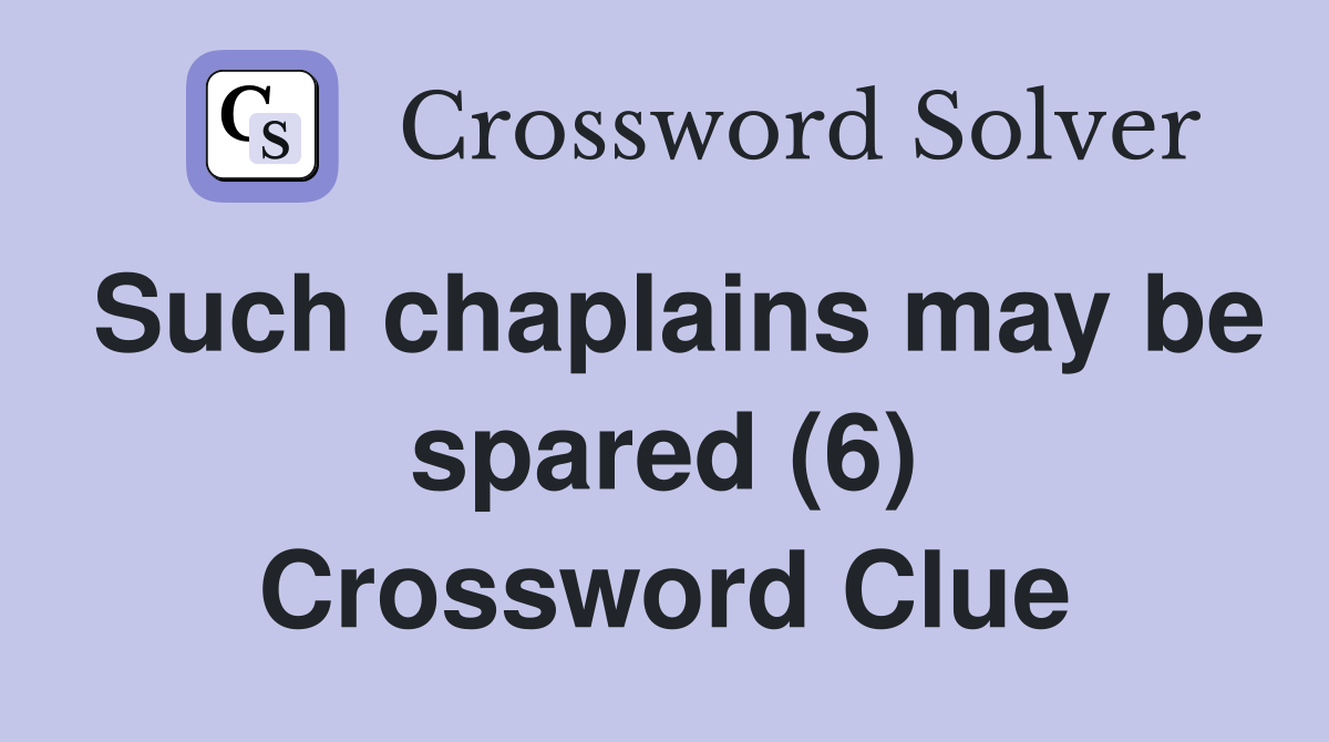 Such chaplains may be spared (6) Crossword Clue