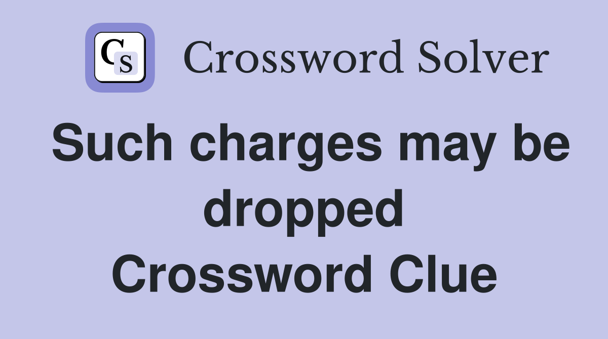 Such charges may be dropped Crossword Clue
