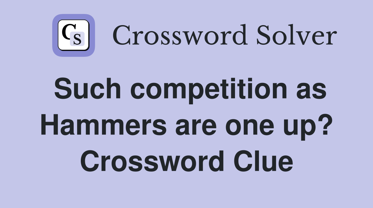 Such competition as Hammers are one up? Crossword Clue