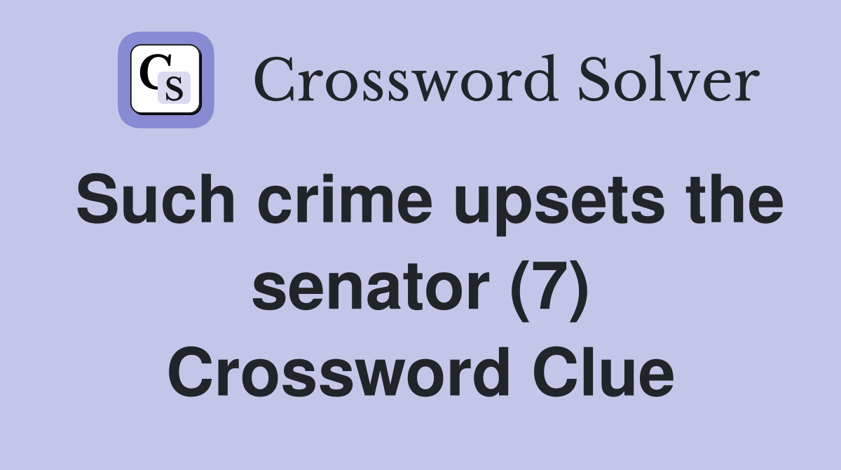 Such crime upsets the senator (7) Crossword Clue
