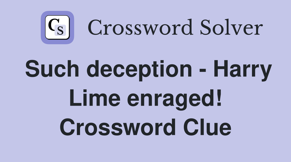 Such deception - Harry Lime enraged! Crossword Clue