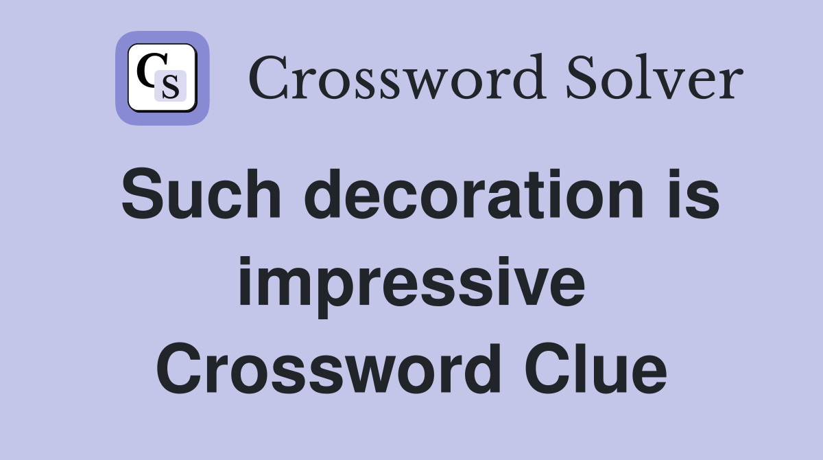 Such decoration is impressive Crossword Clue