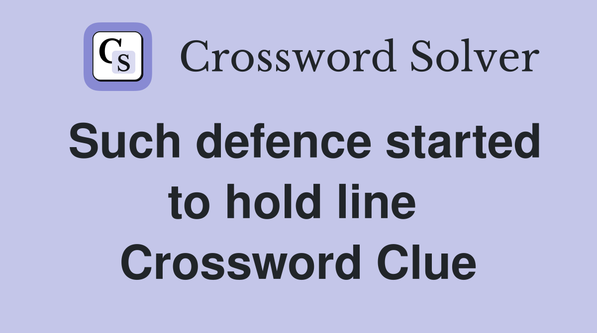 Such defence started to hold line  Crossword Clue
