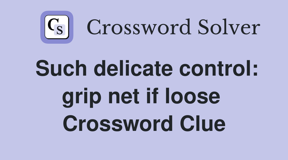 Such delicate control: grip net if loose  Crossword Clue
