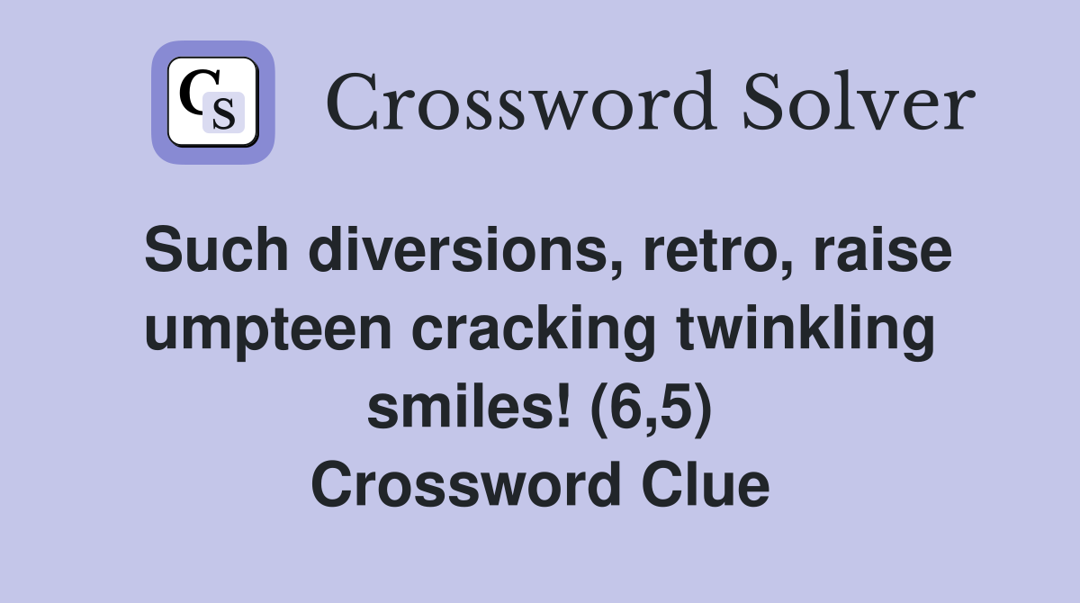Such diversions, retro, raise umpteen cracking twinkling smiles! (6,5) Crossword Clue