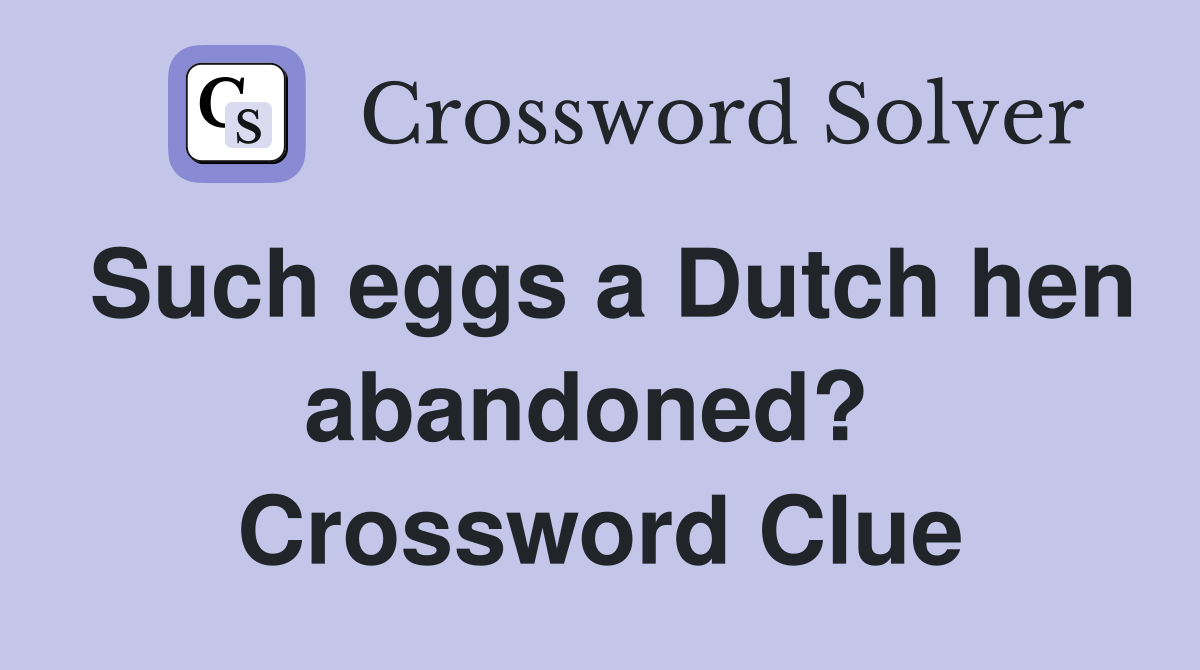 Such eggs a Dutch hen abandoned?  Crossword Clue