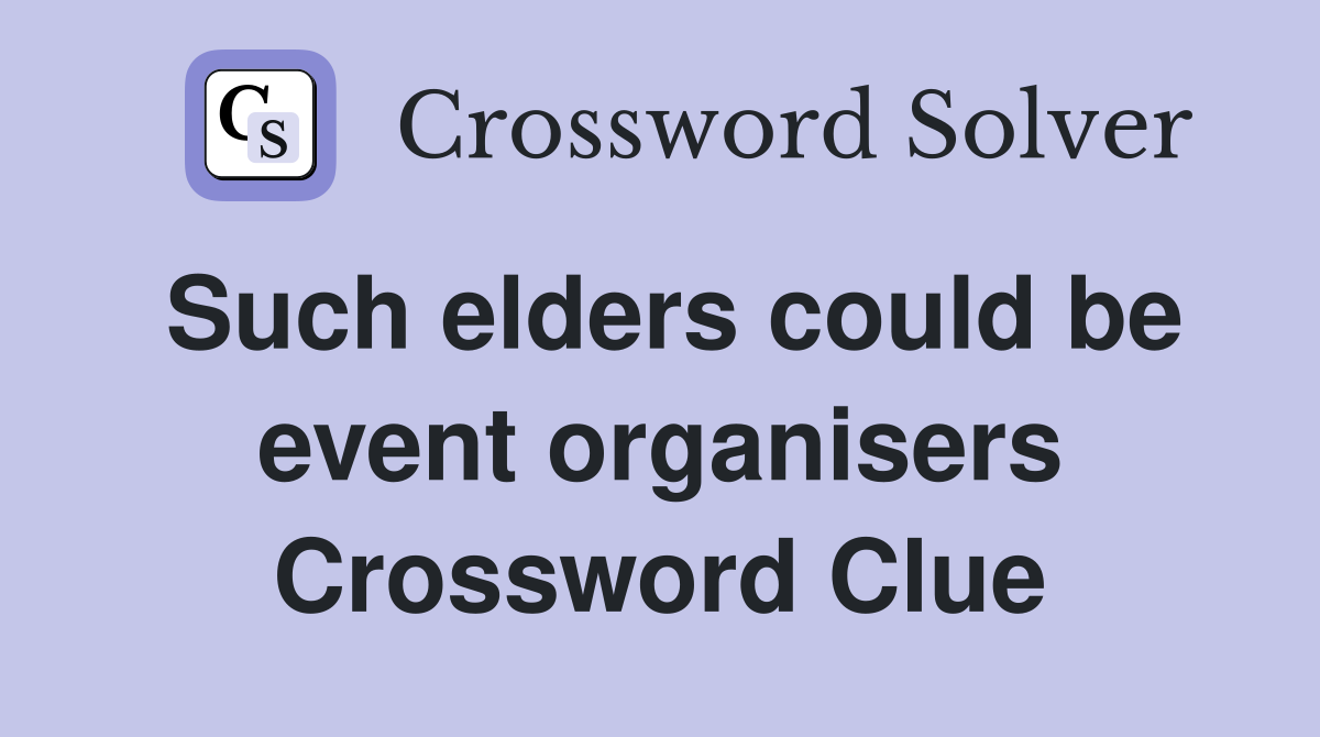 Such elders could be event organisers Crossword Clue