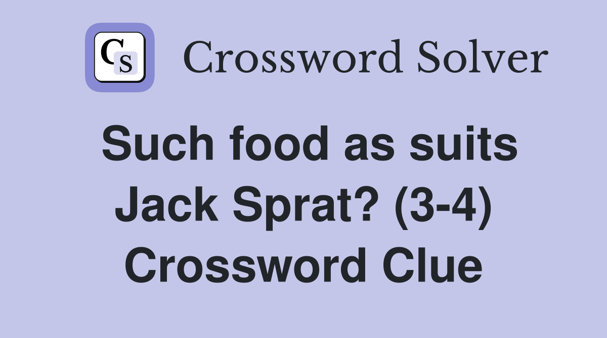 Such food as suits Jack Sprat? (3-4) Crossword Clue